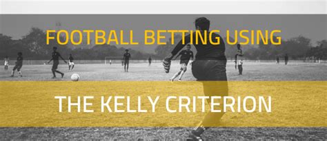 kelly criterion football|How To Use Kelly Criterion In Betting .